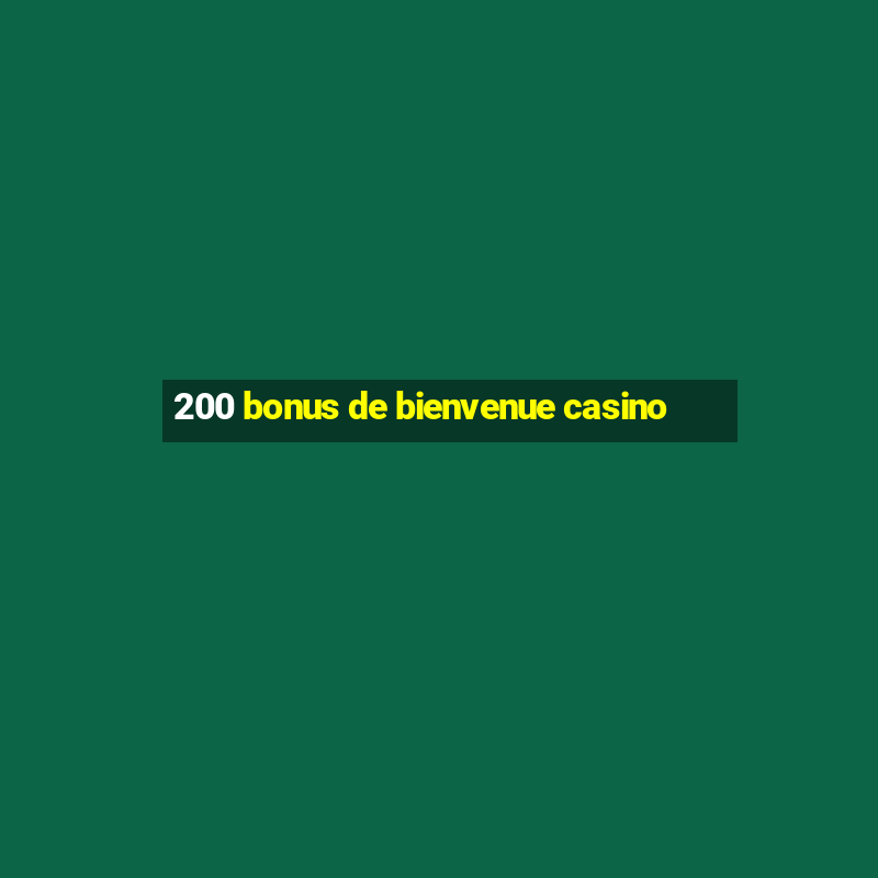 200 bonus de bienvenue casino