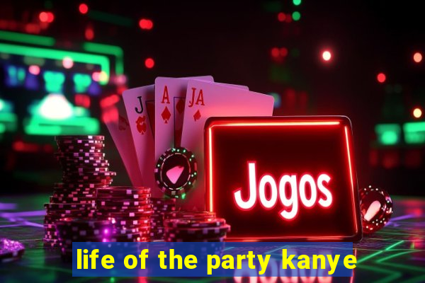 life of the party kanye