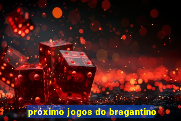 próximo jogos do bragantino