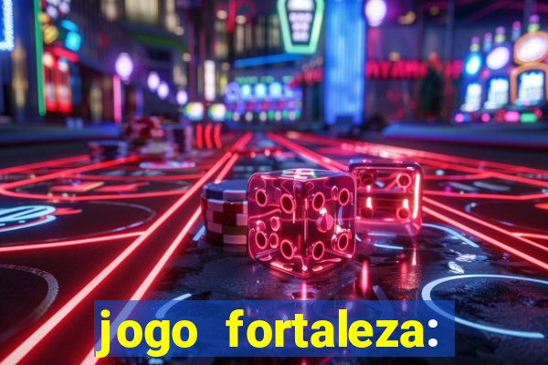 jogo fortaleza: onde assistir