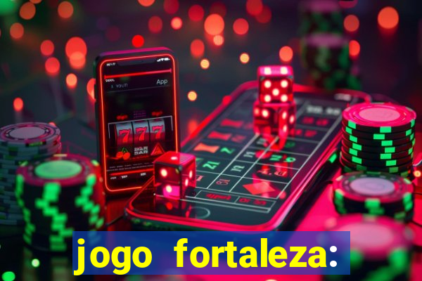 jogo fortaleza: onde assistir