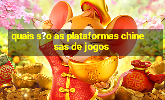 quais s?o as plataformas chinesas de jogos