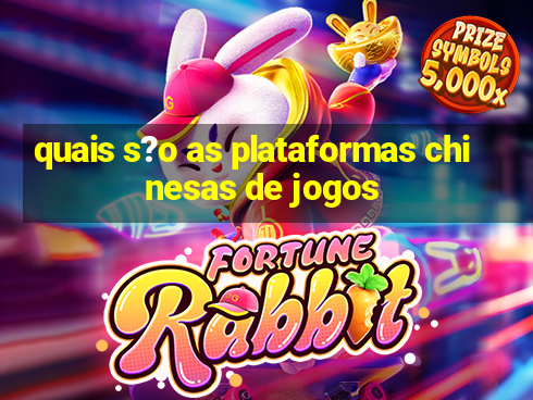 quais s?o as plataformas chinesas de jogos