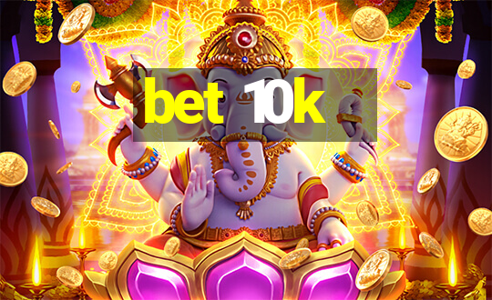 bet 10k