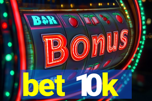 bet 10k