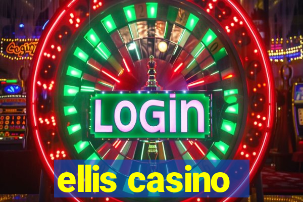 ellis casino