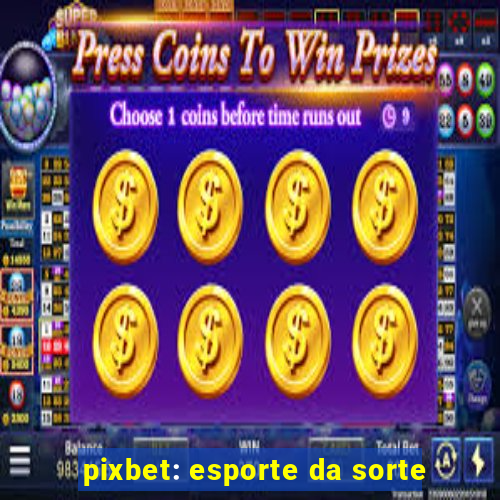 pixbet: esporte da sorte