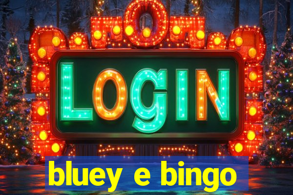 bluey e bingo