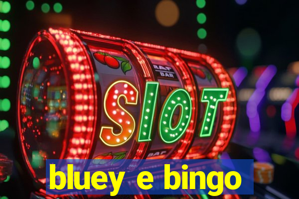 bluey e bingo