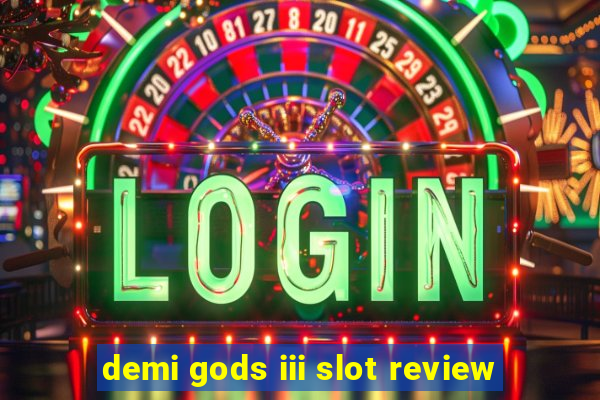 demi gods iii slot review