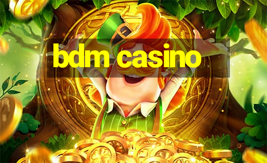 bdm casino