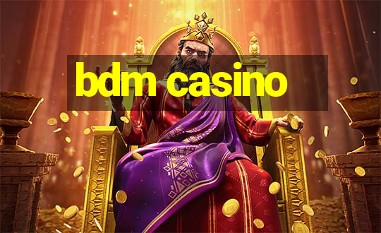 bdm casino