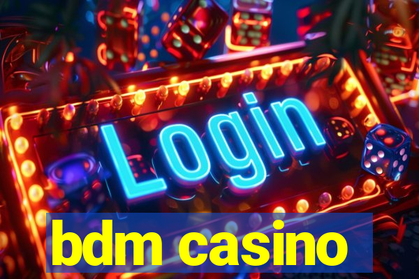 bdm casino