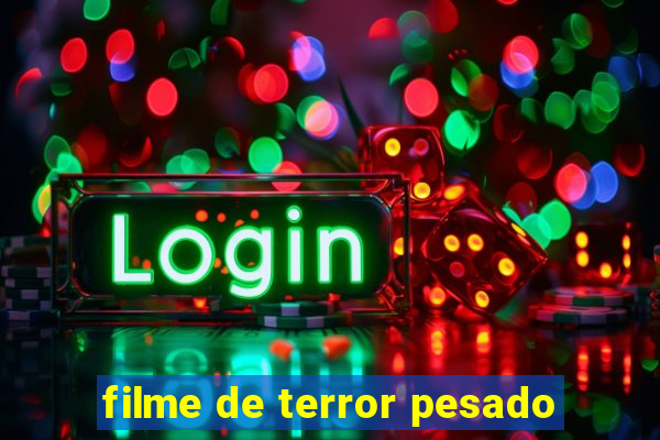 filme de terror pesado