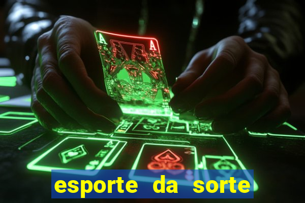 esporte da sorte casino games