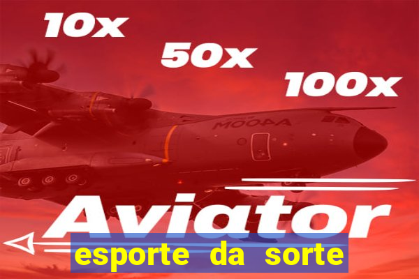 esporte da sorte casino games