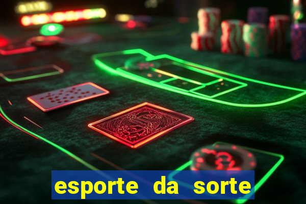 esporte da sorte casino games