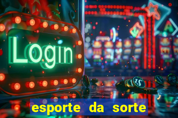 esporte da sorte casino games