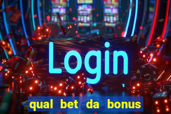 qual bet da bonus sem deposito