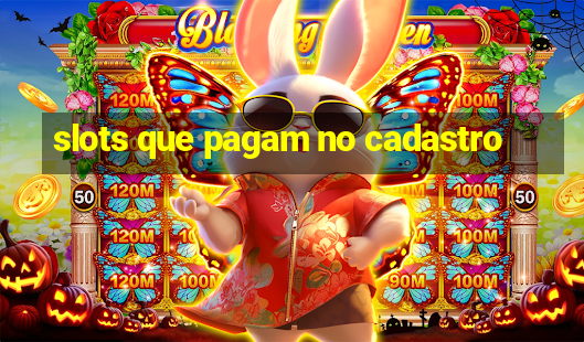 slots que pagam no cadastro