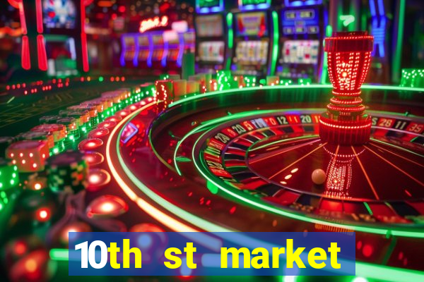 10th st market live casino