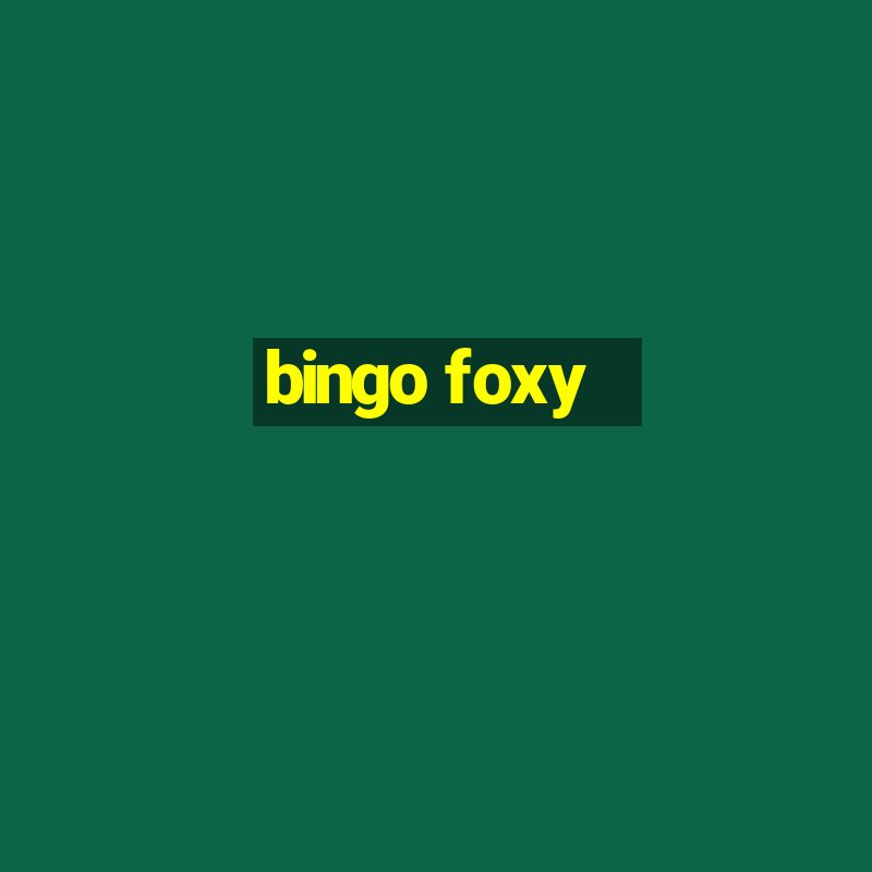 bingo foxy