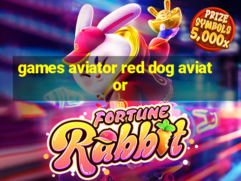 games aviator red dog aviator