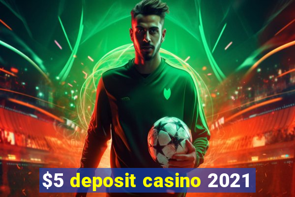 $5 deposit casino 2021