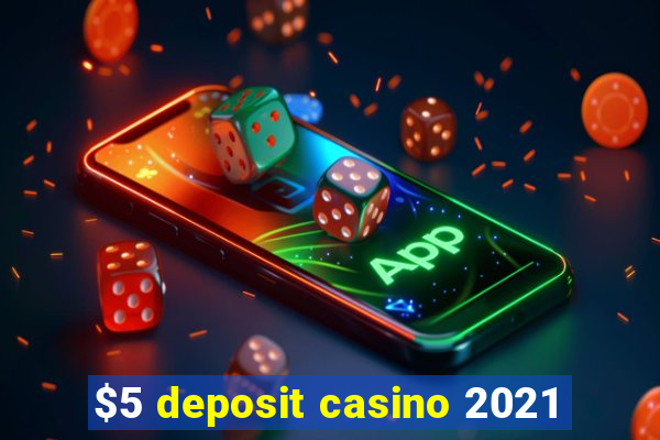 $5 deposit casino 2021