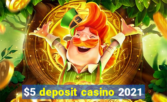 $5 deposit casino 2021