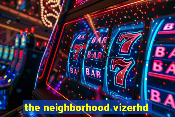 the neighborhood vizerhd