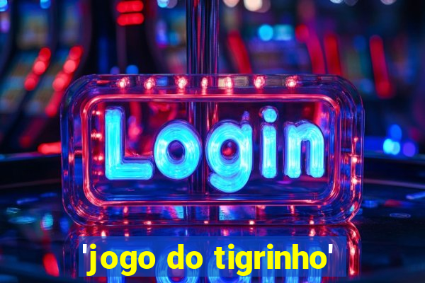 'jogo do tigrinho'