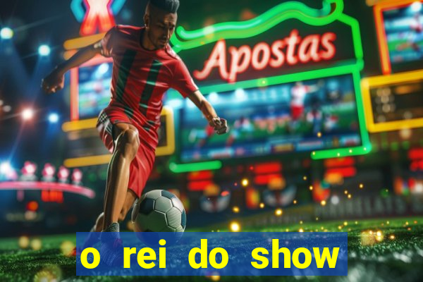 o rei do show filme completo dublado topflix