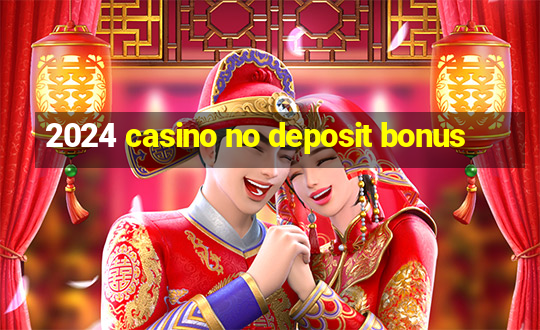 2024 casino no deposit bonus