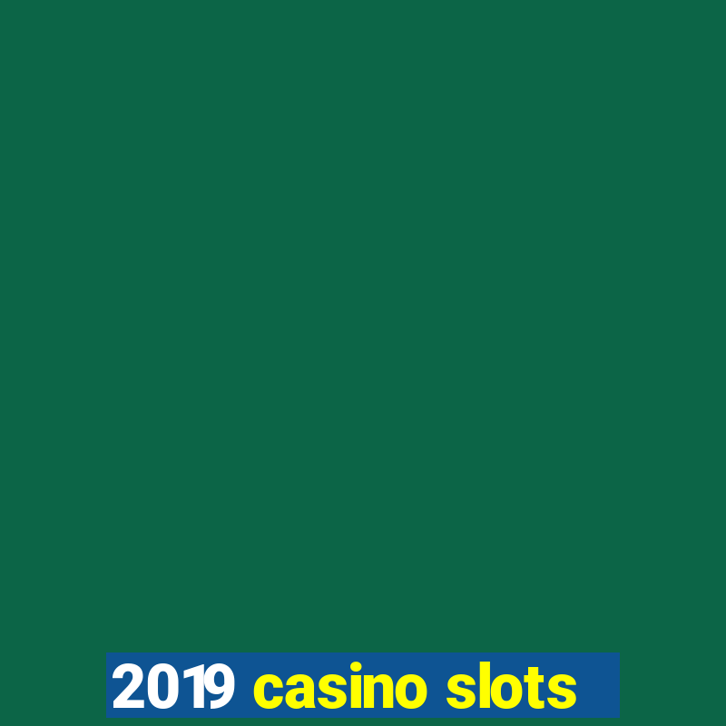 2019 casino slots