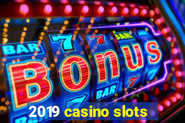 2019 casino slots