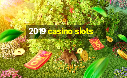 2019 casino slots