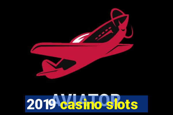 2019 casino slots