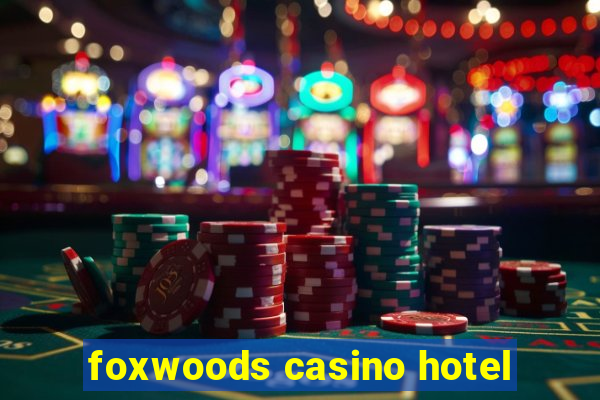 foxwoods casino hotel