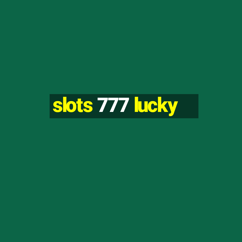 slots 777 lucky