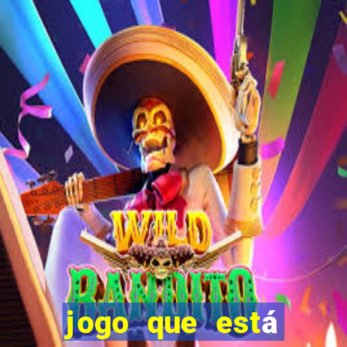 jogo que está ganhando dinheiro