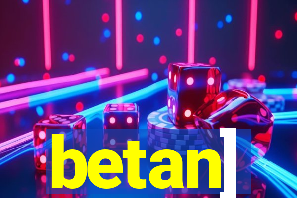 betan]