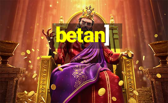 betan]