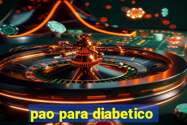 pao para diabetico