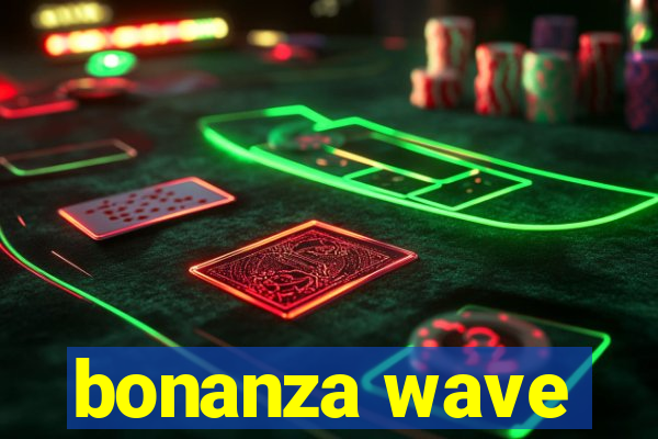 bonanza wave