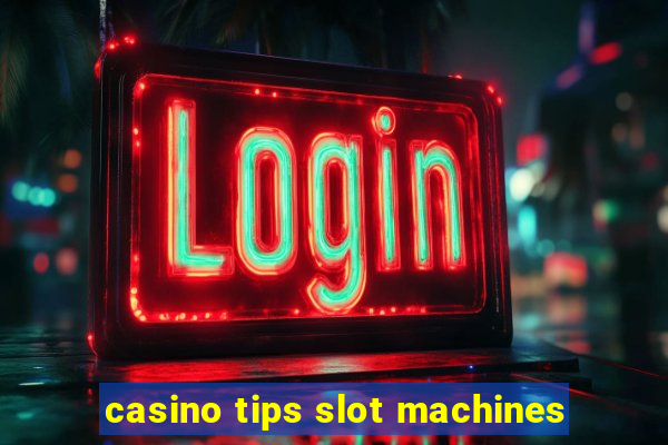 casino tips slot machines