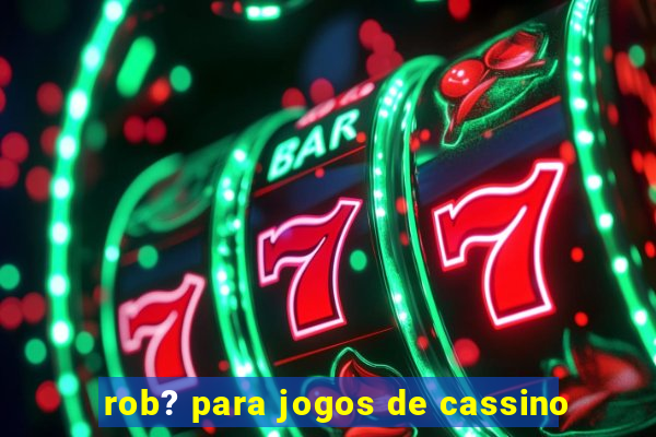 rob? para jogos de cassino