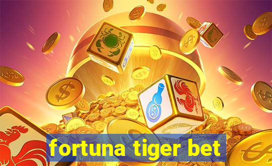 fortuna tiger bet