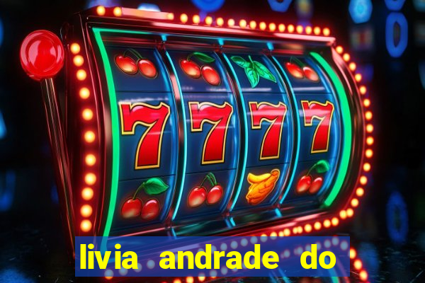 livia andrade do silvio santos nua