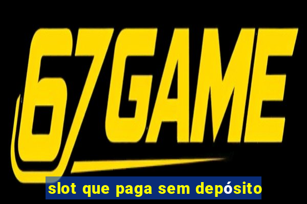 slot que paga sem depósito